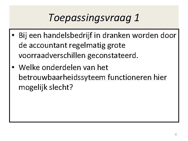 Toepassingsvraag 1 • Bij een handelsbedrijf in dranken worden door de accountant regelmatig grote