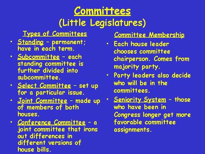 Committees (Little Legislatures) • • • Types of Committees Committee Membership Standing – permanent;