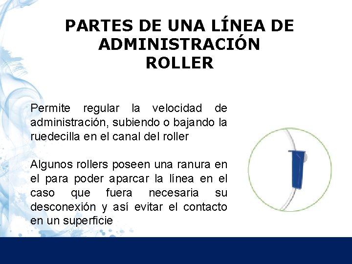 PARTES DE UNA LÍNEA DE ADMINISTRACIÓN ROLLER Permite regular la velocidad de administración, subiendo