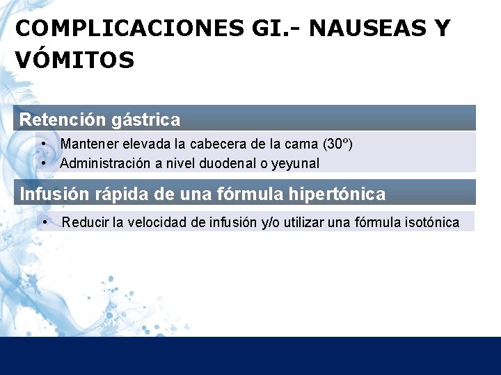 COMPLICACIONES GI. - NAUSEAS Y VÓMITOS Retención gástrica • Mantener elevada la cabecera de