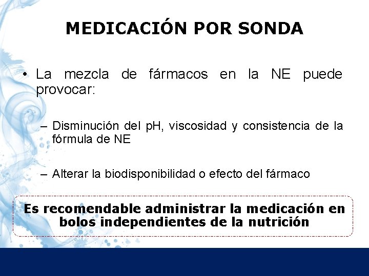 MEDICACIÓN POR SONDA • La mezcla de fármacos en la NE puede provocar: –