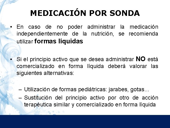 MEDICACIÓN POR SONDA • En caso de no poder administrar la medicación independientemente de