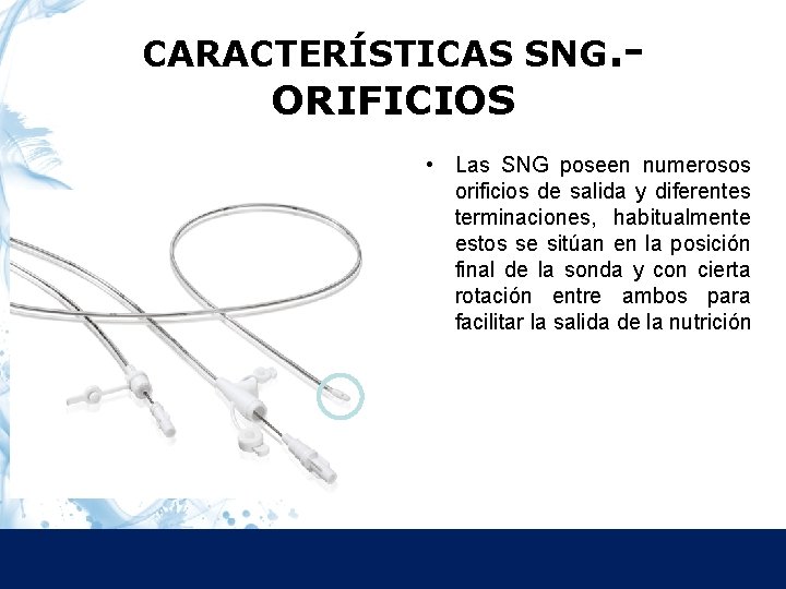 CARACTERÍSTICAS SNG. - ORIFICIOS • Las SNG poseen numerosos orificios de salida y diferentes