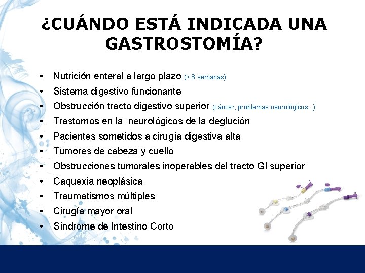 ¿CUÁNDO ESTÁ INDICADA UNA GASTROSTOMÍA? • Nutrición enteral a largo plazo (> 8 semanas)