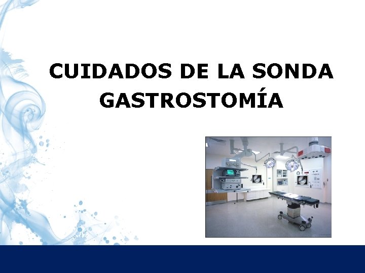 CUIDADOS DE LA SONDA GASTROSTOMÍA 