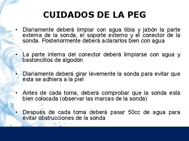 CUIDADOS DE LA PEG • Diariamente deberá limpiar con agua tibia y jabón la