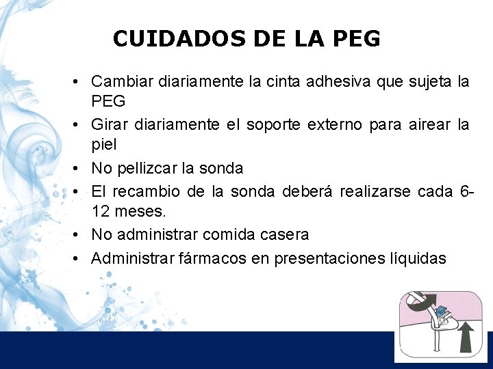 CUIDADOS DE LA PEG • Cambiar diariamente la cinta adhesiva que sujeta la PEG