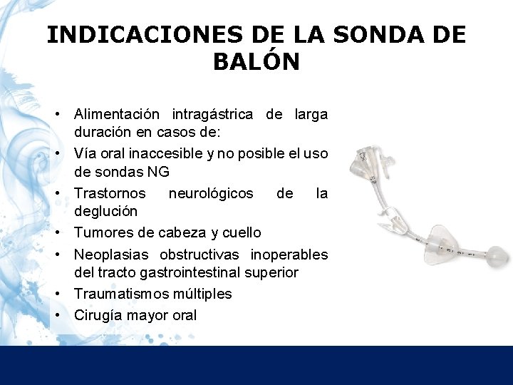 INDICACIONES DE LA SONDA DE BALÓN • Alimentación intragástrica de larga duración en casos