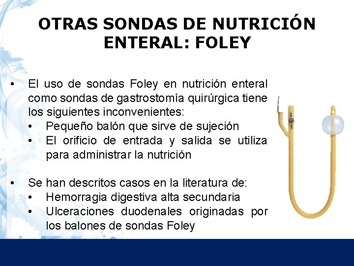 OTRAS SONDAS DE NUTRICIÓN ENTERAL: FOLEY • El uso de sondas Foley en nutrición