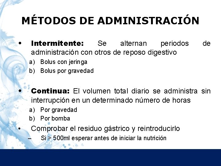 MÉTODOS DE ADMINISTRACIÓN • Intermitente: Se alternan periodos administración con otros de reposo digestivo