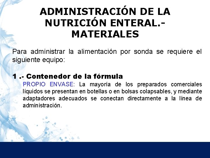 ADMINISTRACIÓN DE LA NUTRICIÓN ENTERAL. MATERIALES Para administrar la alimentación por sonda se requiere