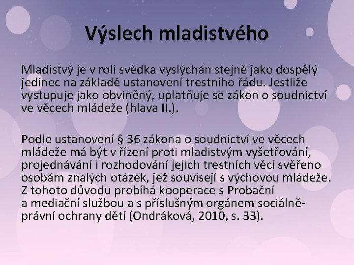 Výslech mladistvého Mladistvý je v roli svědka vyslýchán stejně jako dospělý jedinec na základě