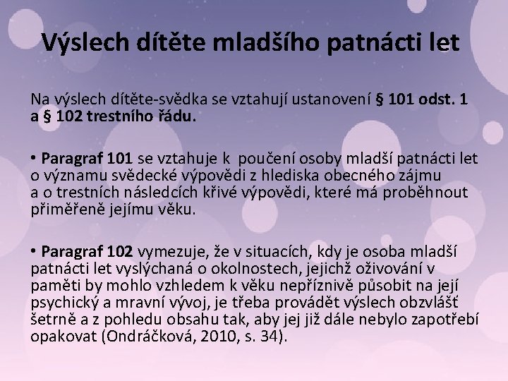 Výslech dítěte mladšího patnácti let Na výslech dítěte-svědka se vztahují ustanovení § 101 odst.