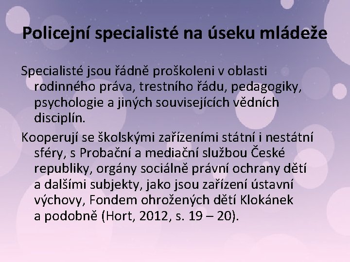 Policejní specialisté na úseku mládeže Specialisté jsou řádně proškoleni v oblasti rodinného práva, trestního