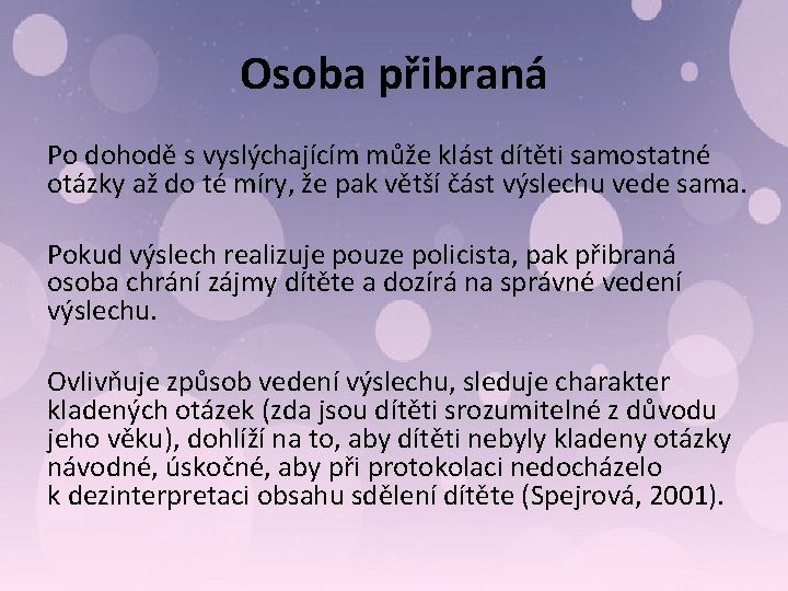 Osoba přibraná Po dohodě s vyslýchajícím může klást dítěti samostatné otázky až do té