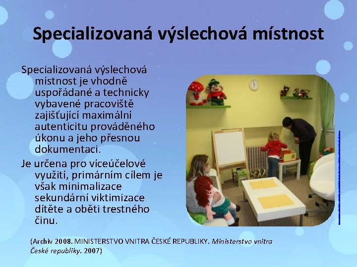 Specializovaná výslechová místnost je vhodně uspořádané a technicky vybavené pracoviště zajišťující maximální autenticitu prováděného