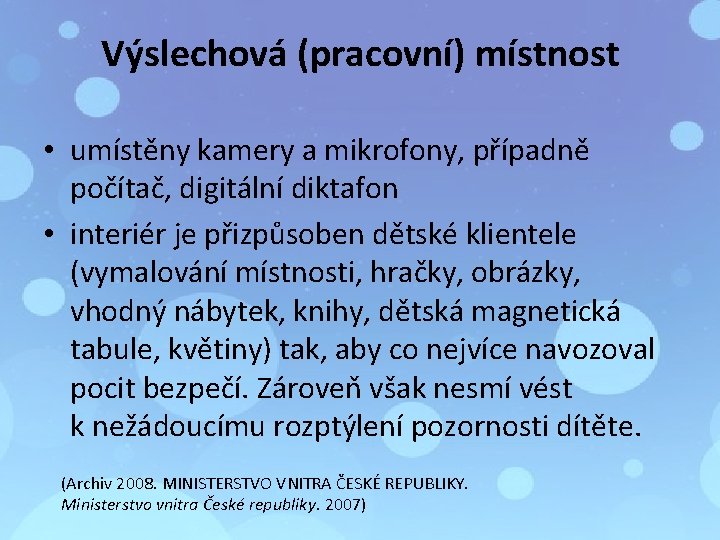 Výslechová (pracovní) místnost • umístěny kamery a mikrofony, případně počítač, digitální diktafon • interiér