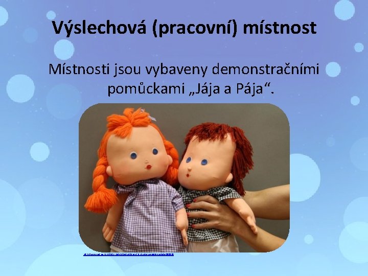 Výslechová (pracovní) místnost Místnosti jsou vybaveny demonstračními pomůckami „Jája a Pája“. http: //www. sedmicka.