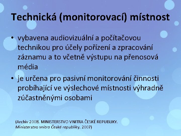 Technická (monitorovací) místnost • vybavena audiovizuální a počítačovou technikou pro účely pořízení a zpracování