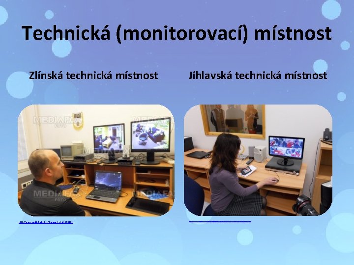 Technická (monitorovací) místnost Zlínská technická místnost http: //www. mediafaxfoto. cz/preview. php? id=613983 Jihlavská technická