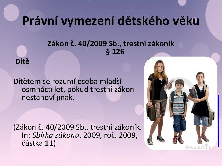 Právní vymezení dětského věku Dítětem se rozumí osoba mladší osmnácti let, pokud trestní zákon