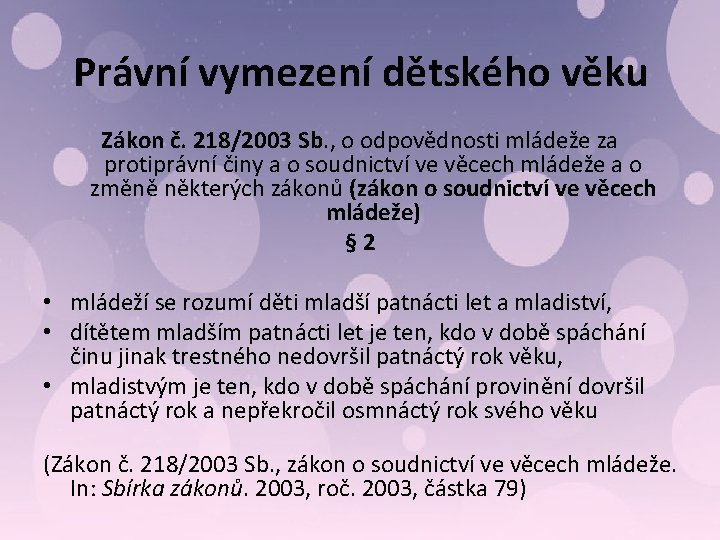 Právní vymezení dětského věku Zákon č. 218/2003 Sb. , o odpovědnosti mládeže za protiprávní