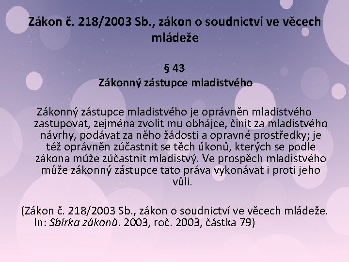 Zákon č. 218/2003 Sb. , zákon o soudnictví ve věcech mládeže § 43 Zákonný