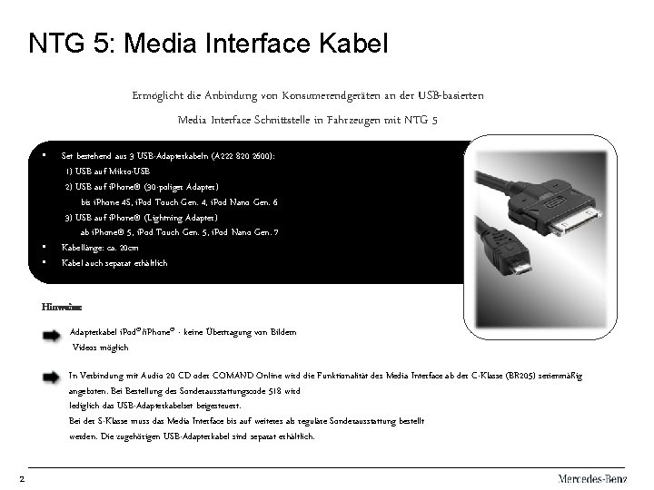 NTG 5: Media Interface Kabel Ermöglicht die Anbindung von Konsumerendgeräten an der USB-basierten Media