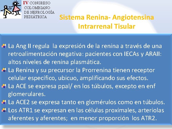 IV CONGRESO COLOMBIANO DE NEFROLOGÍA PEDIÁTRICA Sistema Renina- Angiotensina Intrarrenal Tisular La Ang II
