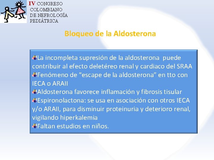 IV CONGRESO COLOMBIANO DE NEFROLOGÍA PEDIÁTRICA Bloqueo de la Aldosterona La incompleta supresión de