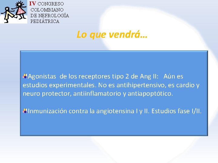 IV CONGRESO COLOMBIANO DE NEFROLOGÍA PEDIÁTRICA Lo que vendrá… Agonistas de los receptores tipo