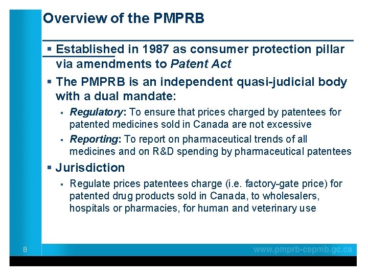 Overview of the PMPRB ____________________ § Established in 1987 as consumer protection pillar _____