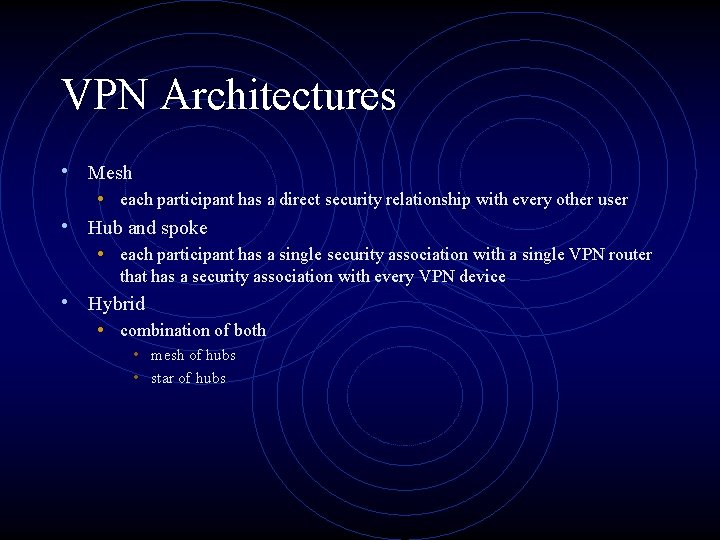 VPN Architectures • Mesh • each participant has a direct security relationship with every