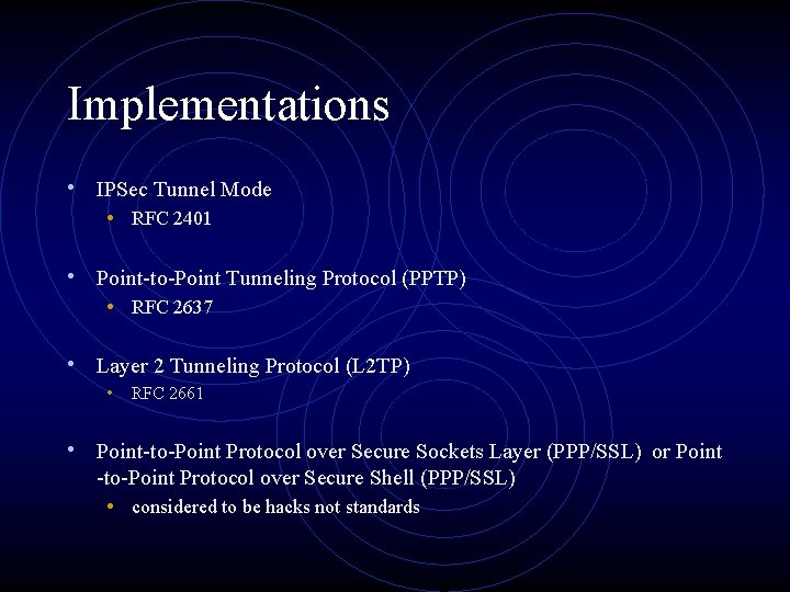 Implementations • IPSec Tunnel Mode • RFC 2401 • Point-to-Point Tunneling Protocol (PPTP) •