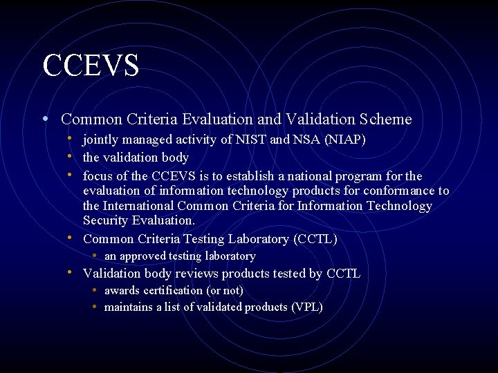 CCEVS • Common Criteria Evaluation and Validation Scheme • jointly managed activity of NIST