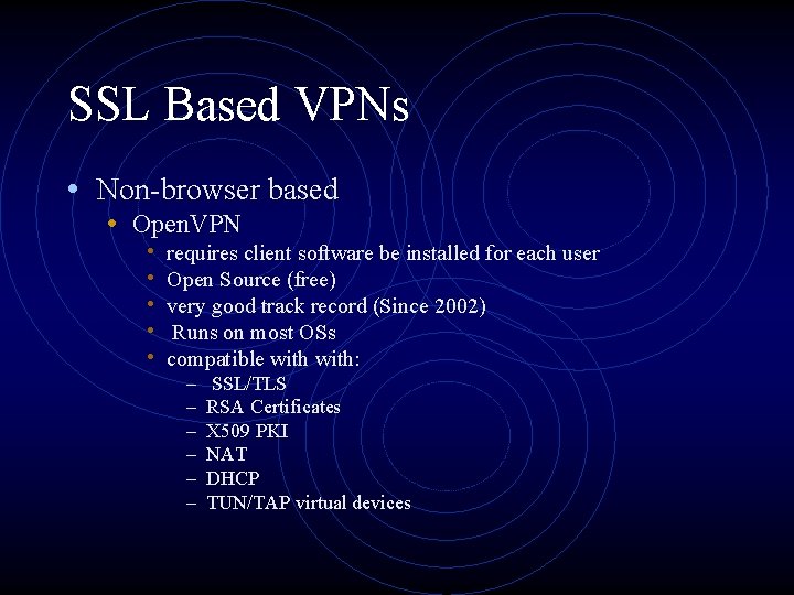 SSL Based VPNs • Non-browser based • Open. VPN • • • requires client