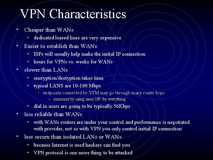 VPN Characteristics • Cheaper than WANs • dedicated leased lines are very expensive •