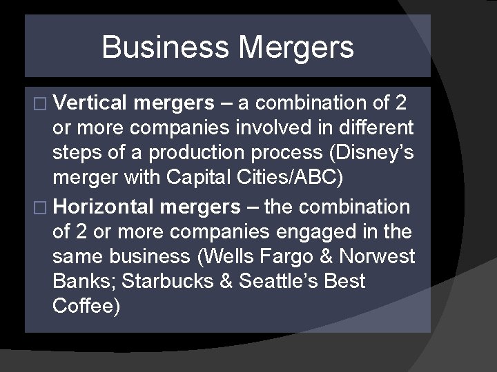 Business Mergers � Vertical mergers – a combination of 2 or more companies involved