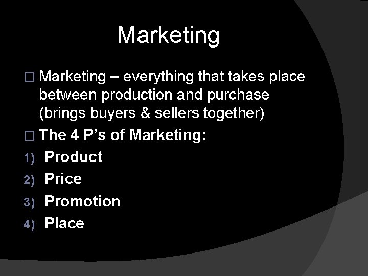 Marketing � Marketing – everything that takes place between production and purchase (brings buyers