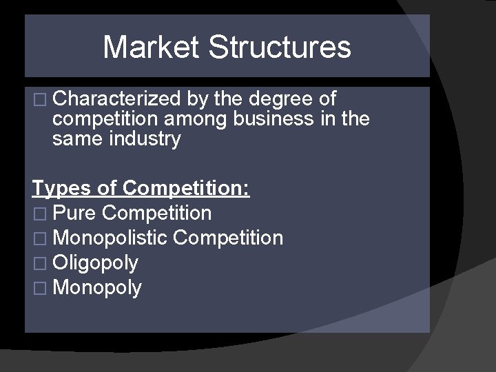 Market Structures � Characterized by the degree of competition among business in the same