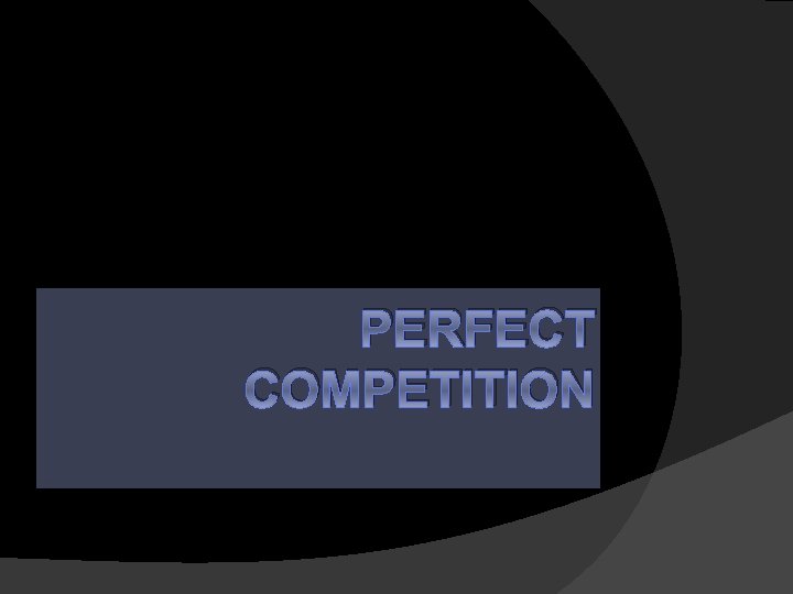 PERFECT COMPETITION 