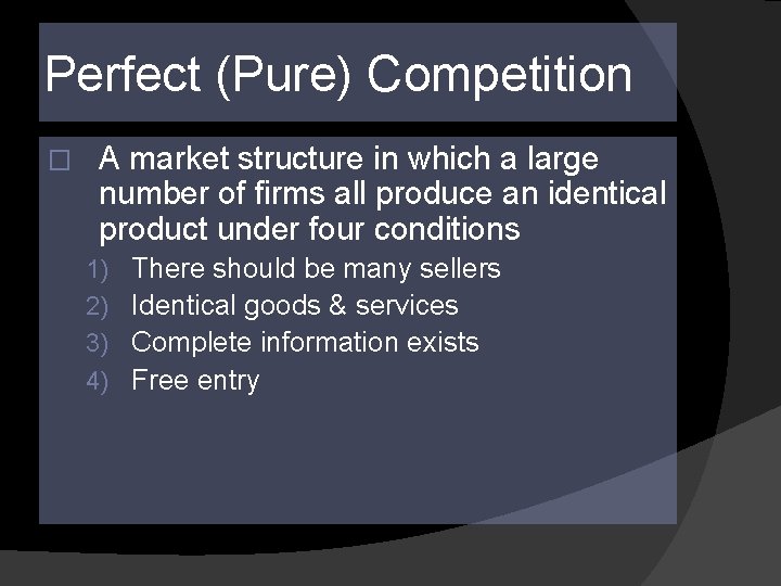 Perfect (Pure) Competition � A market structure in which a large number of firms