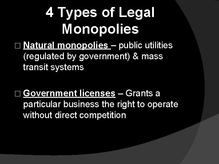 4 Types of Legal Monopolies � Natural monopolies – public utilities (regulated by government)