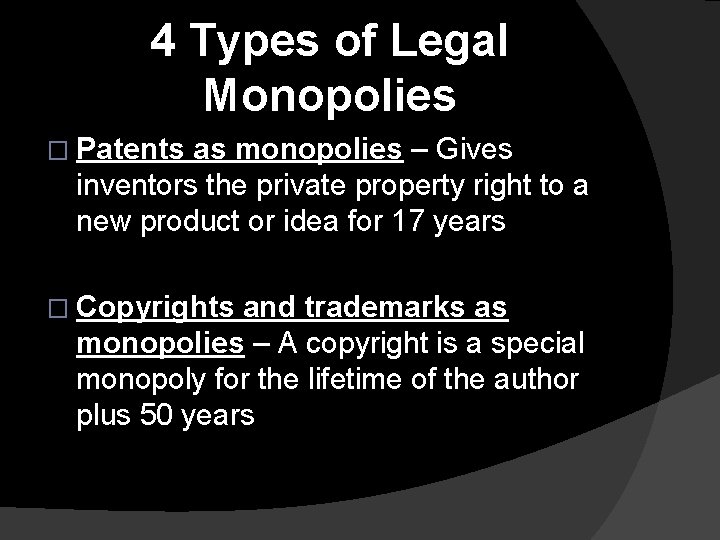 4 Types of Legal Monopolies � Patents as monopolies – Gives inventors the private