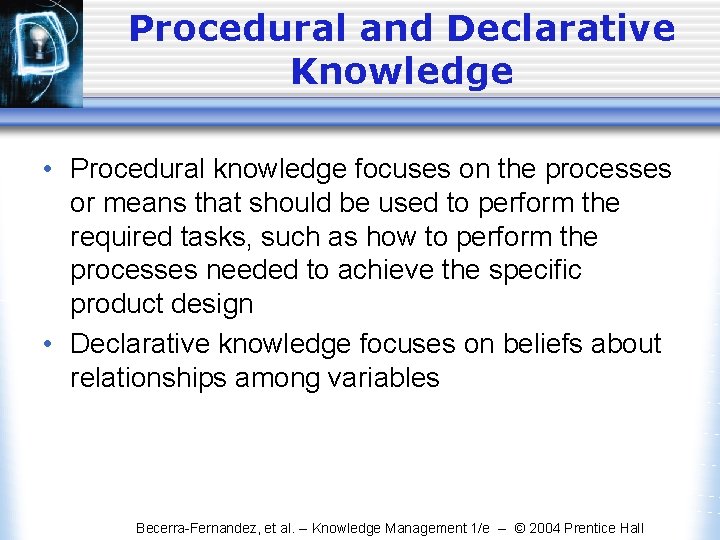 Procedural and Declarative Knowledge • Procedural knowledge focuses on the processes or means that Procedural and Declarative Knowledge • Procedural knowledge focuses on the processes or means that