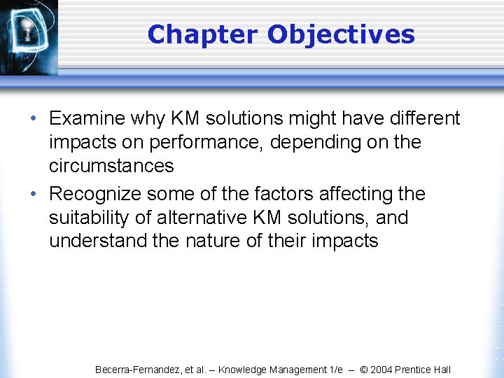 Chapter Objectives • Examine why KM solutions might have different impacts on performance, depending Chapter Objectives • Examine why KM solutions might have different impacts on performance, depending