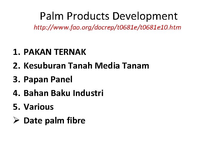 Palm Products Development http: //www. fao. org/docrep/t 0681 e 10. htm 1. 2. 3.