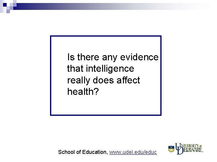 Is there any evidence that intelligence really does affect health? School of Education, www.
