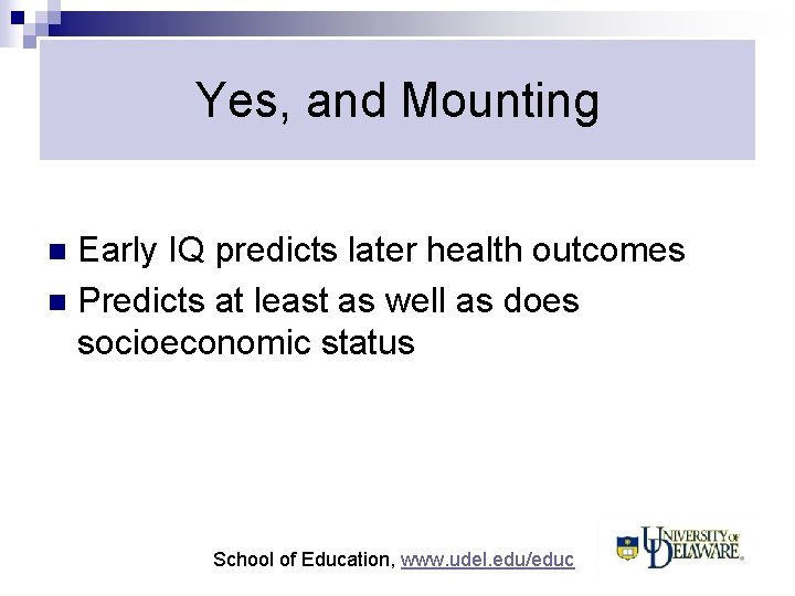 Yes, and Mounting Early IQ predicts later health outcomes n Predicts at least as