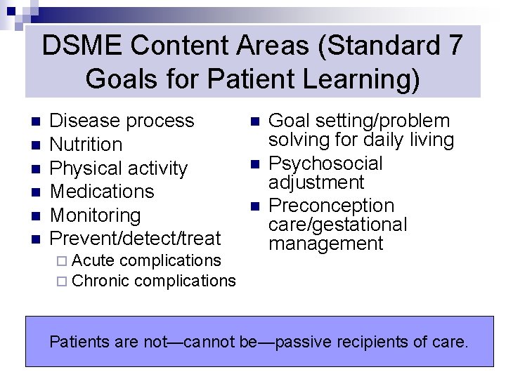 DSME Content Areas (Standard 7 Goals for Patient Learning) n n n Disease process